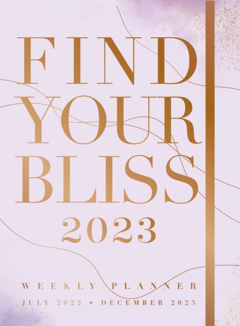 Find Your Bliss 2023 Weekly Planner : July 2022-December 2023