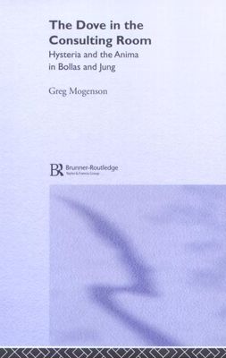 Forsidebilde av The Dove in the Consulting Room : Hysteria and the Anima in Bollas and Jung