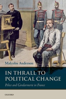 In Thrall to Political Change : Police and Gendarmerie in France