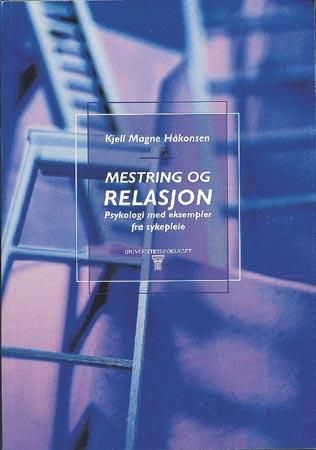 Mestring og relasjon : psykologi med eksempler fra sykepleie