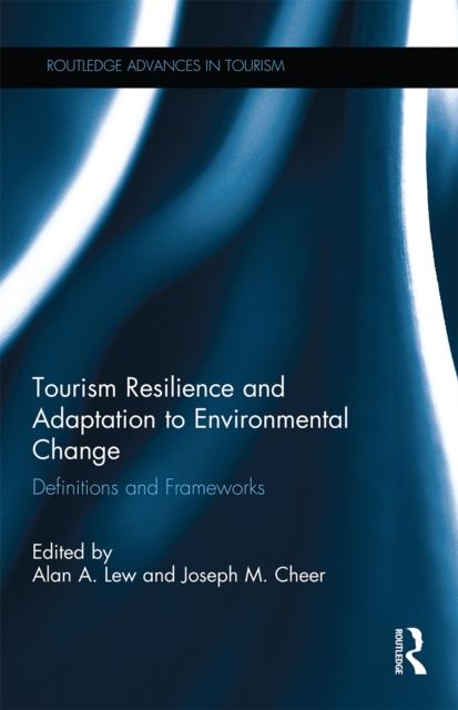 Tourism Resilience and Adaptation to Environmental Change : Definitions and Frameworks