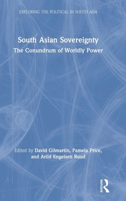 South Asian Sovereignty : The Conundrum of Worldly Power
