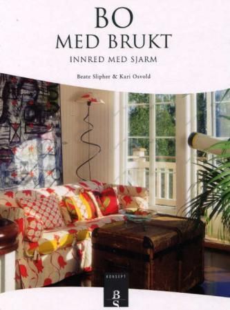 Forsidebilde av Bo med brukt : innred med sjarm
