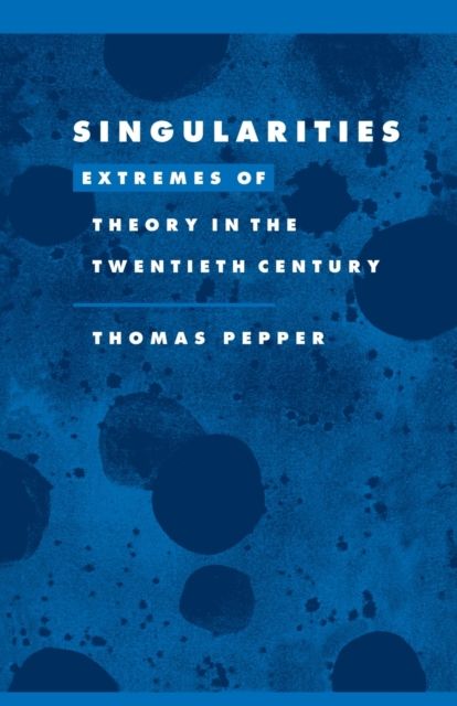 Singularities : Extremes of Theory in the Twentieth Century