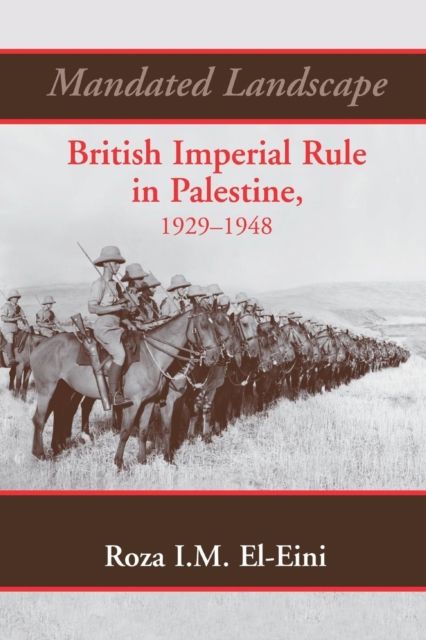 Mandated Landscape : British Imperial Rule in Palestine 1929-1948
