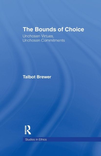 The Bounds of Choice : Unchosen Virtues, Unchosen Commitments