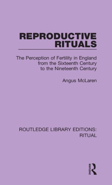 Reproductive Rituals : The Perception of Fertility in England from the Sixteenth Century to the Nineteenth Century