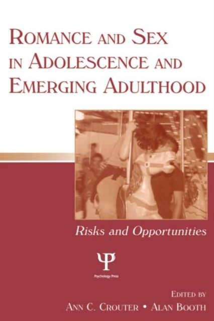 Romance and Sex in Adolescence and Emerging Adulthood : Risks and Opportunities