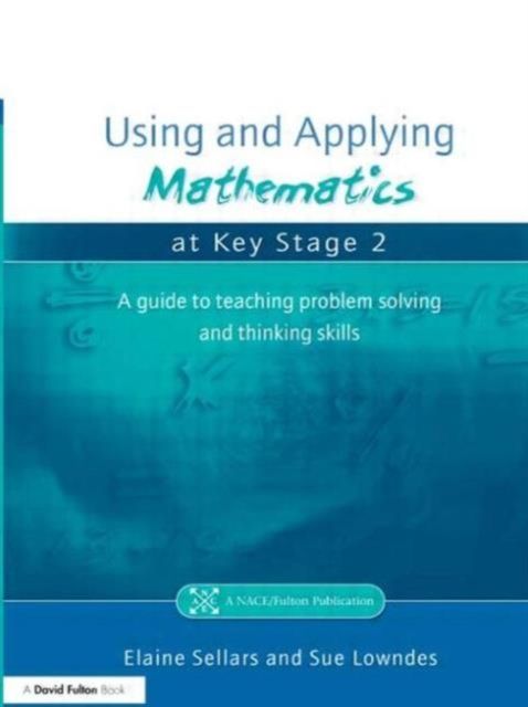 Using and Applying Mathematics at Key Stage 2 : A Guide to Teaching Problem Solving and Thinking Skills