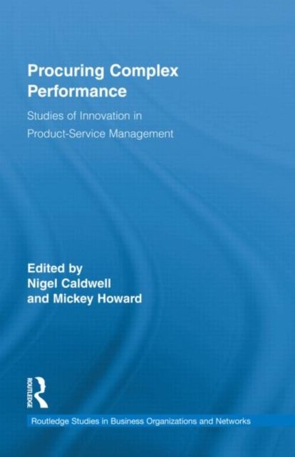 Procuring Complex Performance : Studies of Innovation in Product-Service Management
