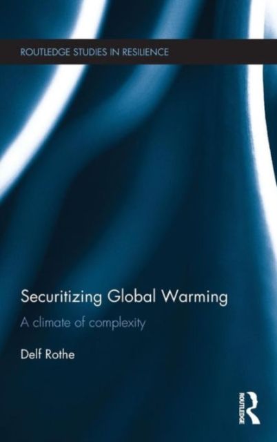 Securitizing Global Warming : A Climate of Complexity
