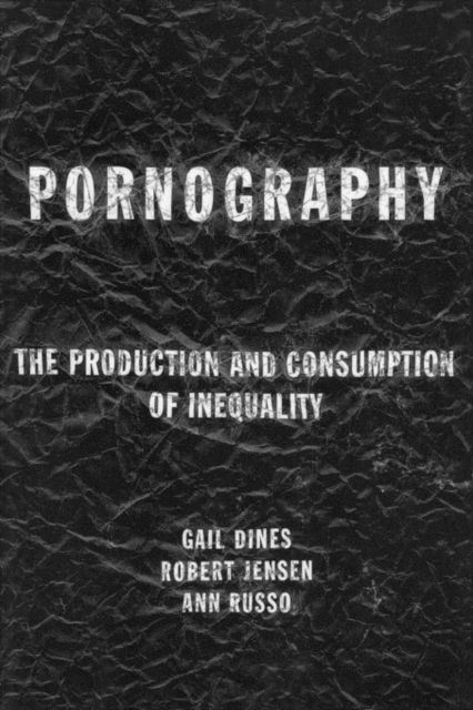 Pornography : The Production and Consumption of Inequality