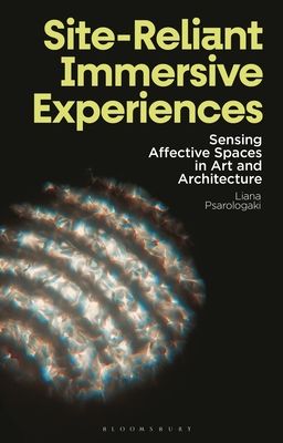 Site-Reliant Immersive Experiences : Sensing Affective Spaces in Art and Architecture