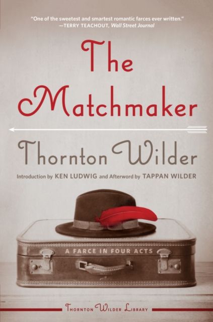 The Matchmaker : A Farce in Four Acts