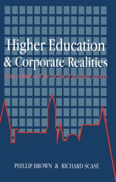 Higher Education And Corporate Realities : Class, Culture And The Decline Of Graduate Careers