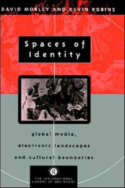 Spaces of Identity : Global Media, Electronic Landscapes and Cultural Boundaries