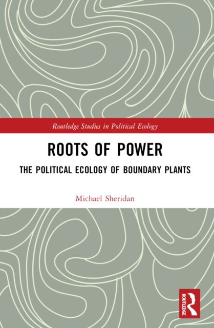 Roots of Power : The Political Ecology of Boundary Plants