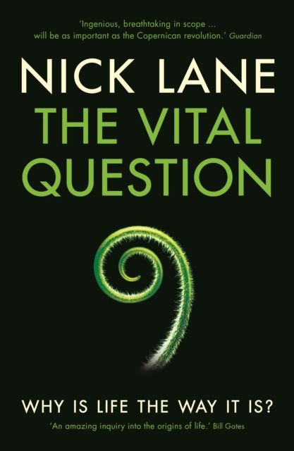The vital question : why is life the way it is?