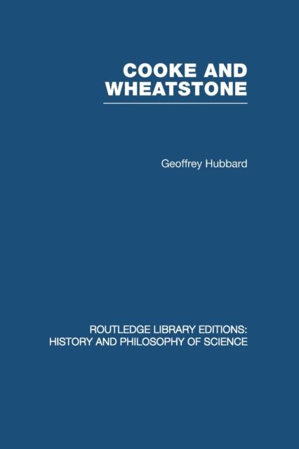 Cooke and Wheatstone : And the Invention of the Electric Telegraph