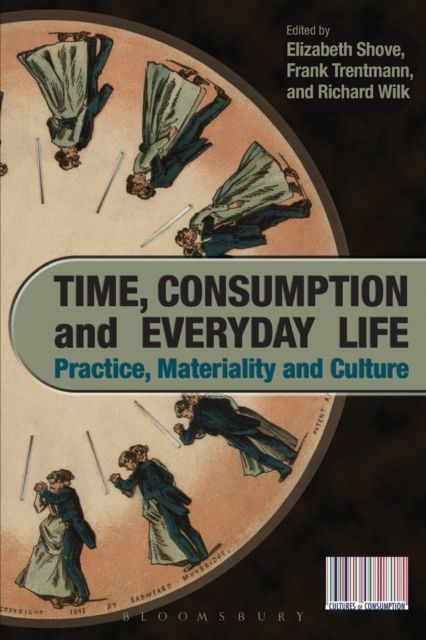 Time, Consumption and Everyday Life : Practice, Materiality and Culture