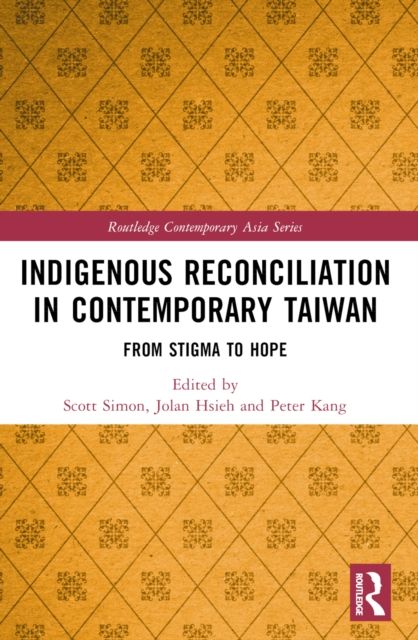 Indigenous Reconciliation in Contemporary Taiwan : From Stigma to Hope