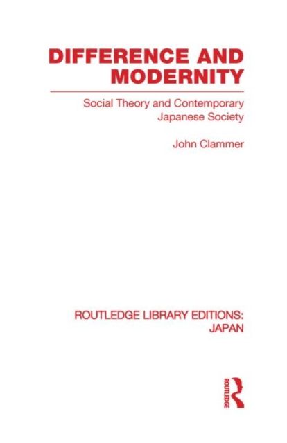 Difference and Modernity : Social Theory and Contemporary Japanese Society