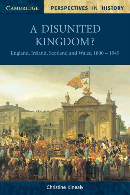 A Disunited Kingdom? : England, Ireland, Scotland and Wales, 1800–1949