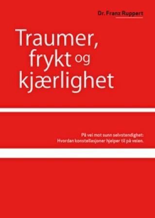 Traumer, frykt og kjærlighet : på vei mot sunn selvstendighet : hvordan konstellasjoner hjelper til på veien
