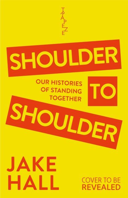 Shoulder to Shoulder : The Best Queer History Book You'll Read This Year: 'Enticing and nuanced' Travis Alabanza