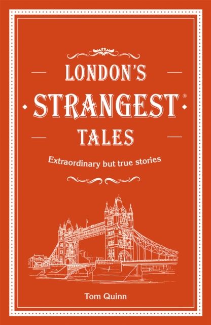 London's Strangest Tales : Extraordinary but true stories from over a thousand years of London's history