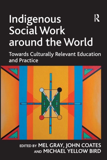 Indigenous Social Work around the World : Towards Culturally Relevant Education and Practice