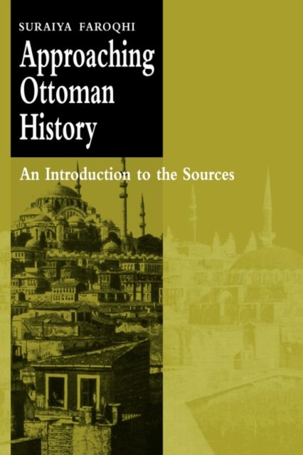 Approaching Ottoman History : An Introduction to the Sources