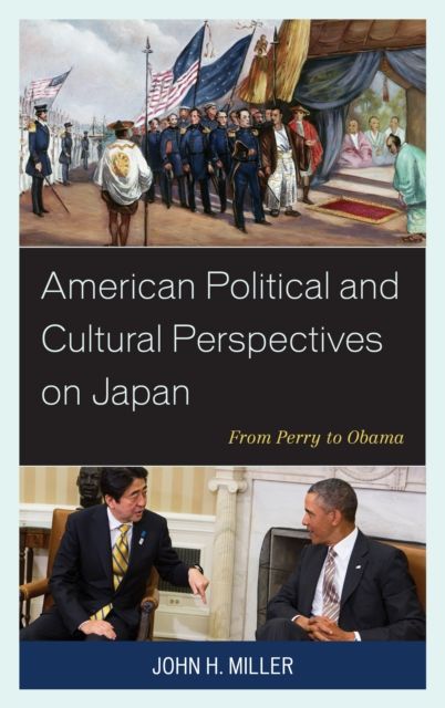 American Political and Cultural Perspectives on Japan : From Perry to Obama