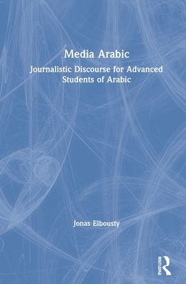 Media Arabic : Journalistic Discourse for Advanced Students of Arabic