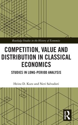 Competition, Value and Distribution in Classical Economics : Studies in Long-Period Analysis