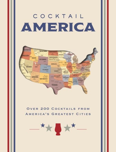 Cocktail America : Over 200 Cocktails from America’s Greatest Cities