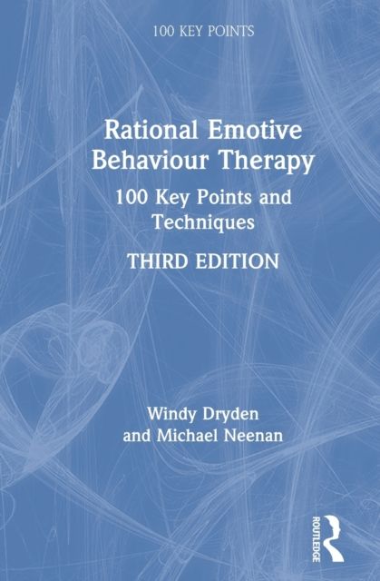 Rational Emotive Behaviour Therapy : 100 Key Points and Techniques