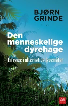 Den menneskelige dyrehage : en reise i alternative levemåter