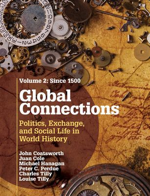 Global Connections: Volume 2, Since 1500 : Politics, Exchange, and Social Life in World History