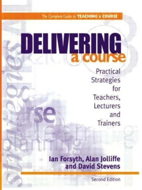 Delivering a Course : Practical Strategies for Teachers, Lecturers and Trainers