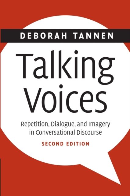 Talking Voices : Repetition, Dialogue, and Imagery in Conversational Discourse
