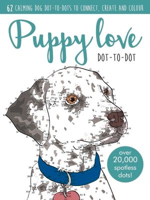 Puppy Love Dot-to-dot Book : Over 20,000 paw-fect dots!