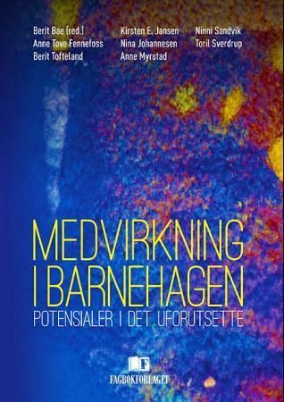 Barns medvirkning i barnehager : potensialer i det uforutsette