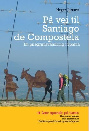 På vei til Santiago de Compostela : en pilegrimsvandring  i Spania