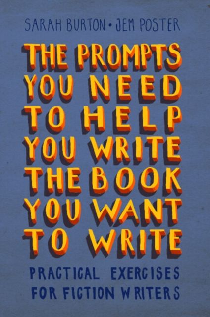 Forsidebilde av The Prompts You Need to Help You Write the Book You Want to Write : Practical Exercises for Fiction Writers