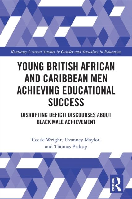 Young British African and Caribbean Men Achieving Educational Success : Disrupting Deficit Discourses about Black Male Achievement