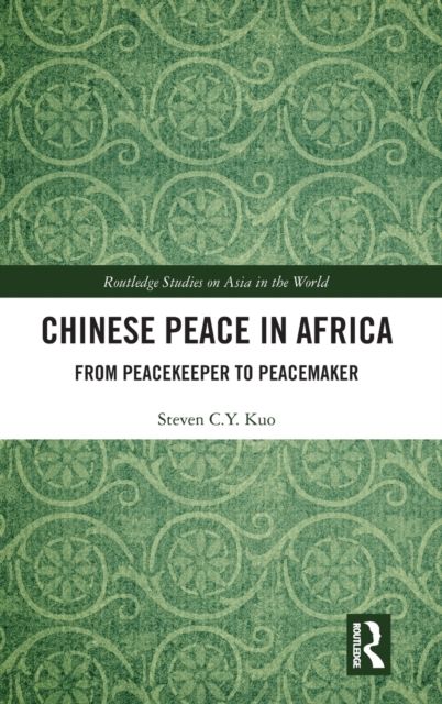 Chinese Peace in Africa : From Peacekeeper to Peacemaker