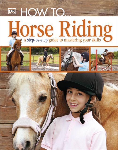 How to... horse riding : a step-by-step guide to the secrets of horse riding