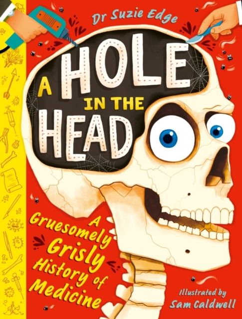 A Hole in the Head : A gruesomely grisly history of medical firsts