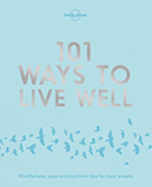 Lonely Planet 101 Ways to Live Well